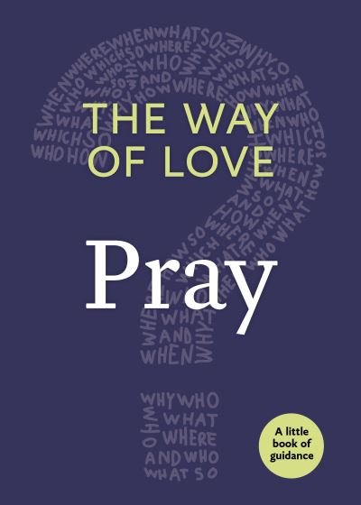 The Way of Love: Pray - Little Books of Guidance - Church Publishing - Boeken - Church Publishing Inc - 9781640651722 - 3 januari 2019