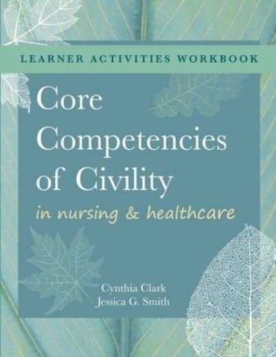 Cover for Cynthia M Clark · WORKBOOK for Core Competencies of Civility in Nursing &amp; Healthcare (Paperback Book) (2022)