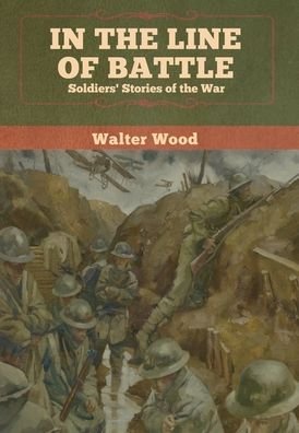 Cover for Walter Wood · In the Line of Battle: Soldiers' Stories (Gebundenes Buch) (2020)