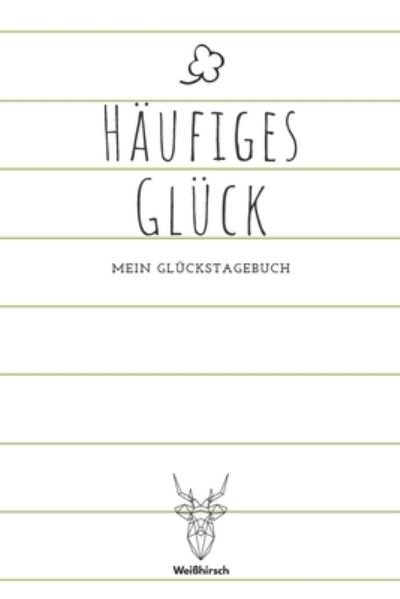 Cover for Weißhirsch Achtsamk Glückstagebücher · Haufiges Gluck (Paperback Bog) (2020)