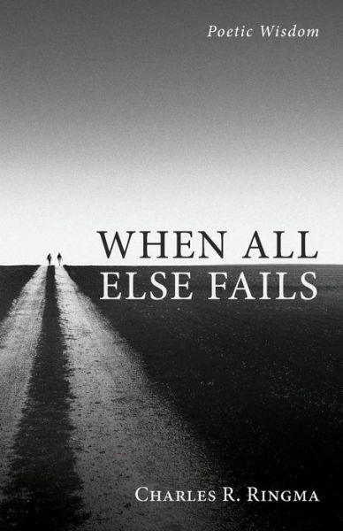 Cover for Charles R Ringma · When All Else Fails: Poetic Wisdom (Paperback Book) (2021)