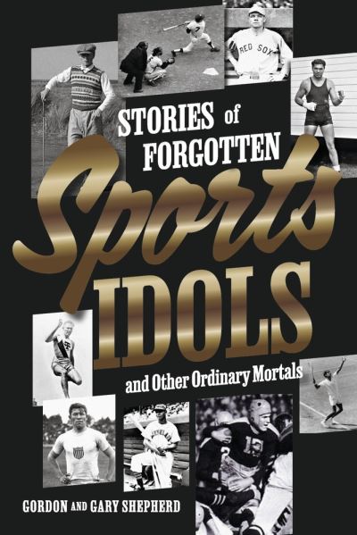 Cover for Gordon Shepherd · Stories of Forgotten Sports Idols and Other Ordinary Mortals (Book) (2023)