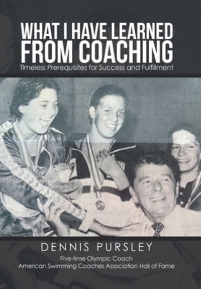 What I Have Learned from Coaching - Dennis Pursley - Books - Xlibris Corporation LLC - 9781669841722 - August 9, 2022