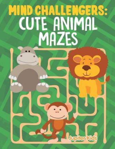 Cover for Jupiter Kids · Mind Challengers: Cute Animal Mazes (Paperback Book) (2015)