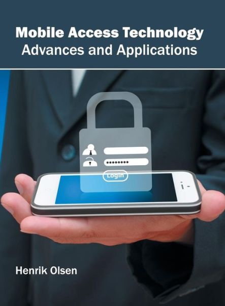 Mobile Access Technology: Advances and Applications - Henrik Olsen - Books - Willford Press - 9781682851722 - May 24, 2016