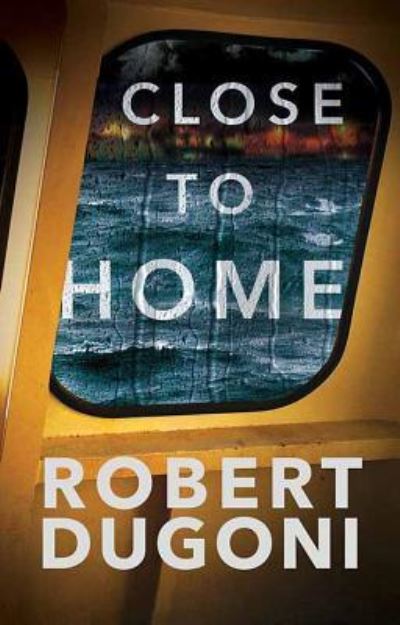 Cover for Robert Dugoni · Close to Home (Hardcover Book) (2018)