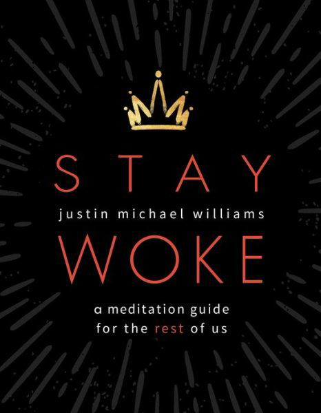 Cover for Justin Michael Williams · Stay Woke: A Meditation Guide for the Rest of Us (Hardcover Book) (2020)