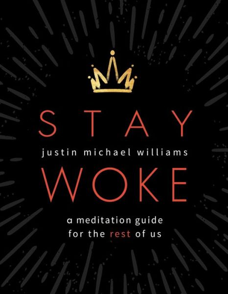 Stay Woke: A Meditation Guide for the Rest of Us - Justin Michael Williams - Bøger - Sounds True Inc - 9781683643722 - 11. februar 2020