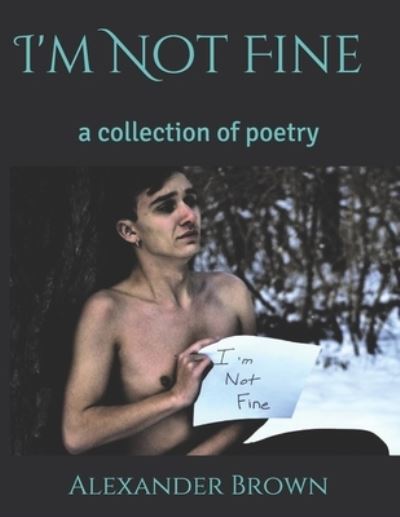 I'm Not Fine - Alexander Brown - Livres - Independently Published - 9781687322722 - 19 août 2019