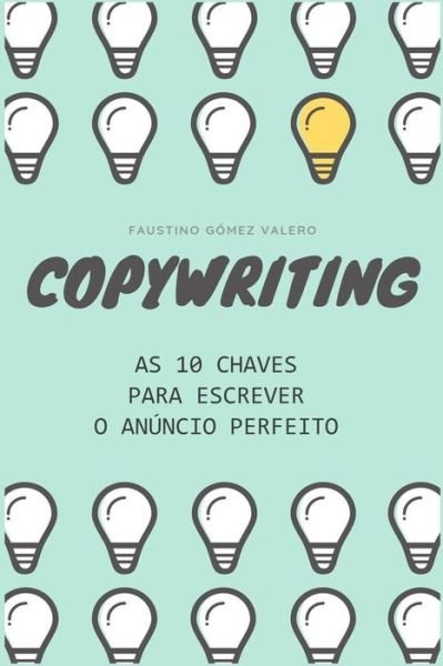 Cover for Faustino Gomez Valero · COPYWRITING - As 10 chaves para escrever o anuncio perfeito (Taschenbuch) (2019)