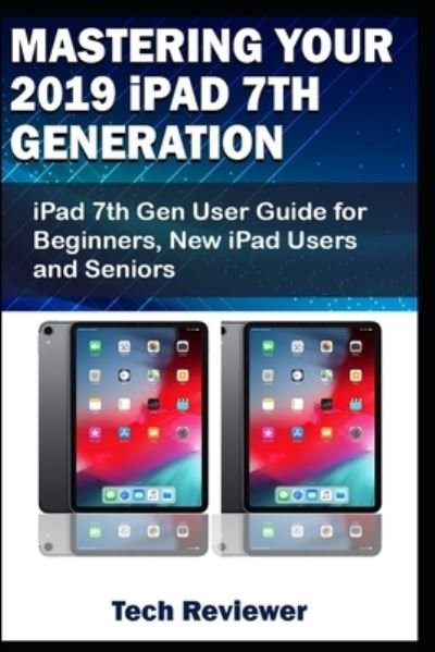 Cover for Tech Reviewer · Mastering Your 2019 iPad 7th Generation (Paperback Bog) (2019)
