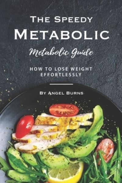 The Speedy Metabolic Guide - Angel Burns - Livres - Independently Published - 9781697277722 - 3 octobre 2019