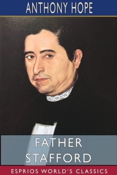 Cover for Anthony Hope · Father Stafford (Esprios Classics) (Pocketbok) (2024)