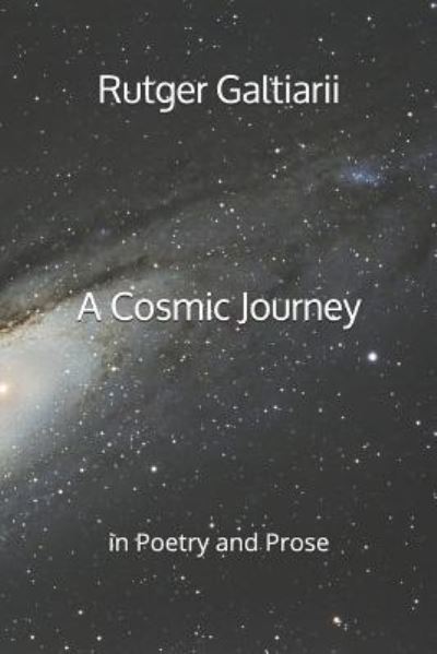 A Cosmic Journey - Rutger G Galtiarii - Books - Independently Published - 9781717702722 - July 9, 2018