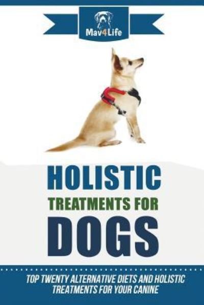 Cover for Mav4life · Holistic Treatments for Dogs (Paperback Bog) (2018)