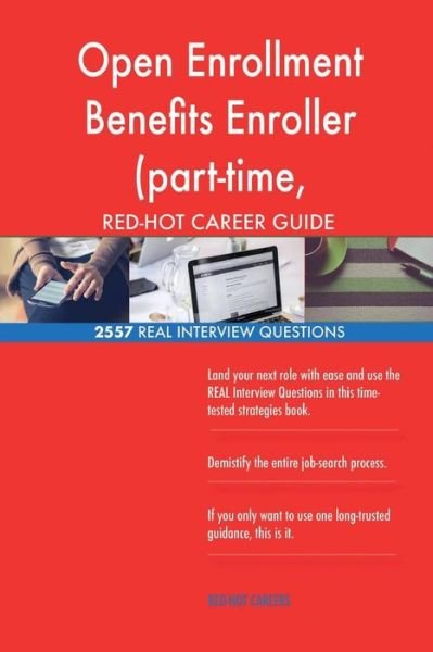 Open Enrollment Benefits Enroller (part-time, temporary) RED-HOT Career; 2557 RE - Red-Hot Careers - Boeken - Createspace Independent Publishing Platf - 9781721576722 - 20 juni 2018