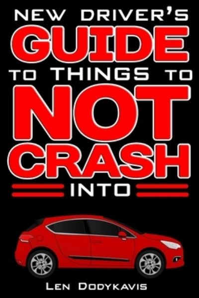 Cover for Len Dodykavis · New Driver's Guide to Things to NOT Crash Into (Paperback Book) (2018)