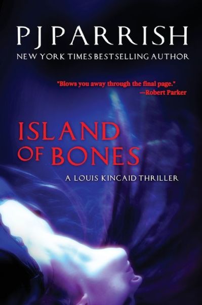 Cover for Pj Parrish · Island Of Bones: A Louis Kincaid Thriller - Louis Kincaid (Paperback Book) (2018)