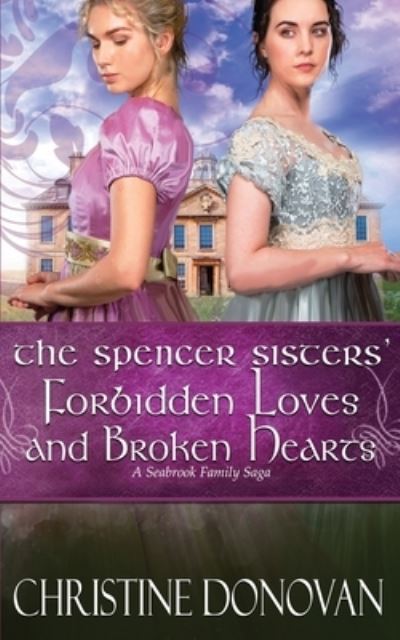 The Spencer Sisters' Forbidden Loves and Broken Hearts - Christine Donovan - Książki - Bowkers - 9781733498722 - 26 kwietnia 2021