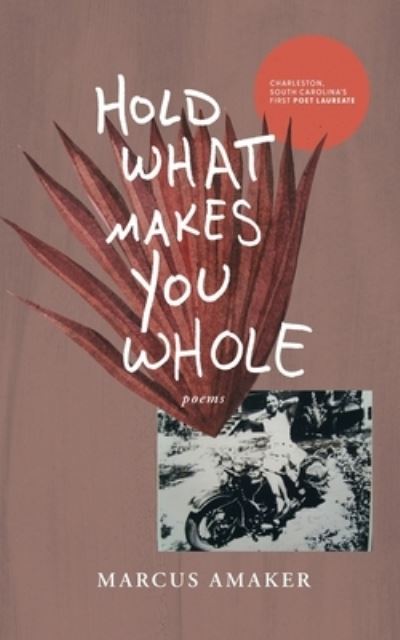 Cover for Marcus Amaker · Hold What Makes You Whole (Bog) (2023)