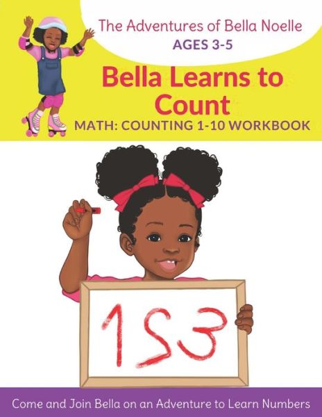 Cover for Latishia L Jordan · Bella Learns to Count: Counting 1-10 - The Adventures of Bella Noelle Workbook (Paperback Book) (2021)