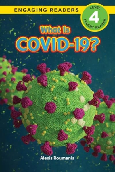 Cover for Alexis Roumanis · What Is COVID-19? (Engaging Readers, Level 4) - What Is Covid-19? (Pocketbok) [Large type / large print edition] (2020)