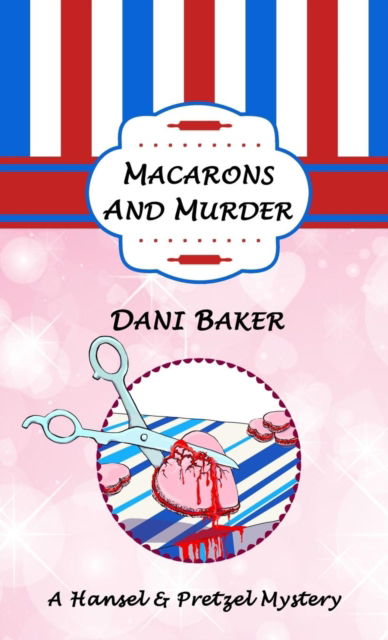 Cover for Dani Baker · Macarons and Murder: A Hansel &amp; Pretzel Mystery (Paperback Book) (2019)