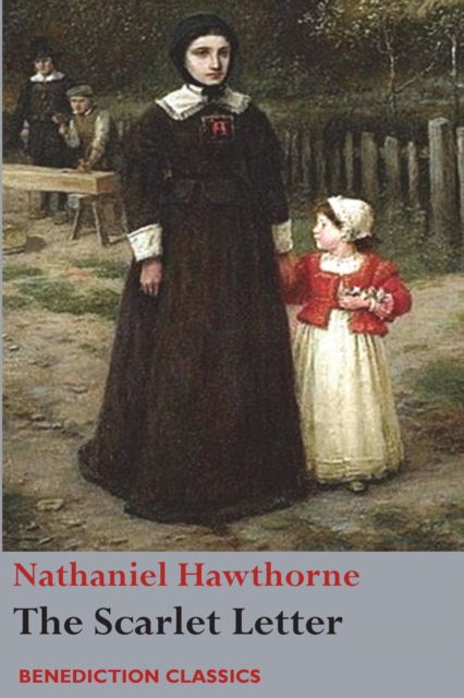 The Scarlet Letter - Nathaniel Hawthorne - Książki - Benediction Classics - 9781781398722 - 11 listopada 2017