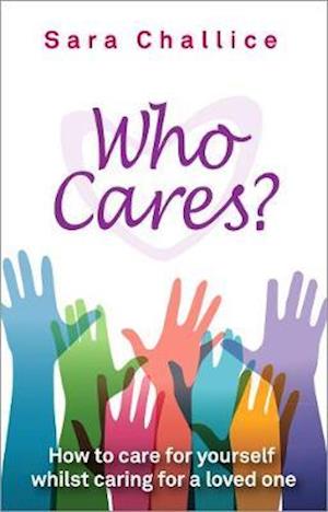 Cover for Sara Challice · Who Cares?: How to care for yourself whilst caring for a loved one (Paperback Book) (2020)