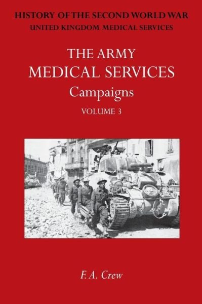 Army Medical Services: CAMPAIGNS VOL III Sicily; Italy; Greece (1944-45)Official History of the Second World War - F A Crew - Libros - Naval & Military Press - 9781783310722 - 12 de marzo de 2014