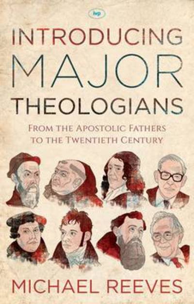 Cover for Dr Michael Reeves · Introducing Major Theologians: From The Apostolic Fathers To The Twentieth Century (Paperback Book) (2015)