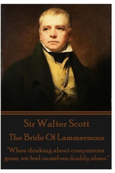 Cover for Sir Walter Scott · The Bride of Lammermoor: &quot;When Thinking About Companions Gone, We Feel Ourselves Doubly Alone.&quot; (Paperback Book) (2014)