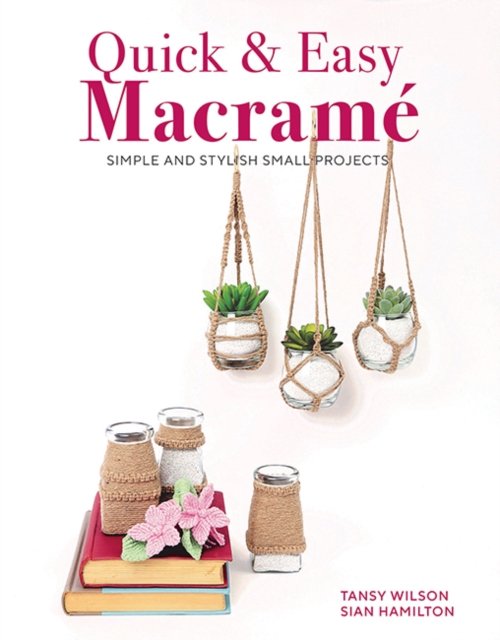 Cover for Sian Hamilton · Quick &amp; Easy Macrame: Quick, Simple and Stylish Small Projects (Taschenbuch) (2023)