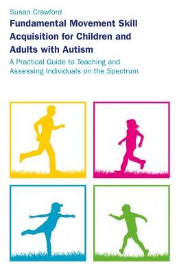 Cover for Susan Crawford · Fundamental Movement Skill Acquisition for Children and Adults with Autism: A Practical Guide to Teaching and Assessing Individuals on the Spectrum (Paperback Book) (2018)