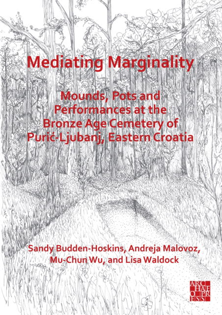 Cover for Budden-Hoskins, Sandy (University of Southampton) · Mediating Marginality: Mounds, Pots and Performances at the Bronze Age Cemetery of Puric-Ljubanj, Eastern Croatia (Paperback Book) (2022)
