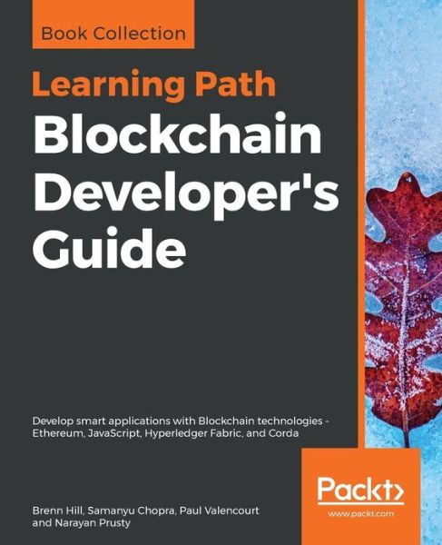 Brenn Hill · Blockchain Developer's Guide: Develop smart applications with Blockchain technologies - Ethereum, JavaScript, Hyperledger Fabric, and Corda (Paperback Book) (2018)