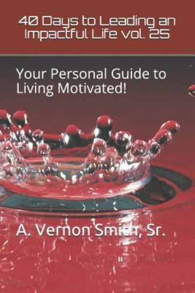 Cover for Sr A Vernon Smith · 40 Days to Leading an Impactful Life Vol. 25 (Paperback Book) (2018)