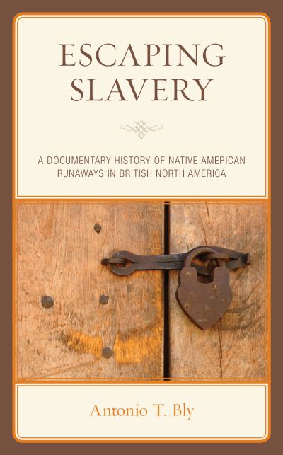 Cover for Antonio T. Bly · Escaping Slavery: A Documentary History of Native American Runaways in British North America (Paperback Book) (2023)