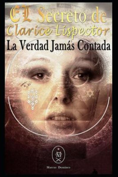 El Secreto de Clarice Lispector. La Verdad Jam s Contada - Marcus Deminco - Kirjat - Independently Published - 9781794060722 - maanantai 14. tammikuuta 2019