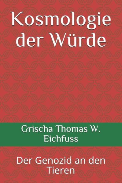 Cover for Grischa Thomas W Eichfuss · Kosmologie der W rde (Pocketbok) (2019)