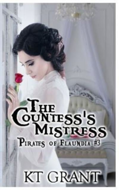 The Countess's Mistress (Pirates of Flaundia #3) - Kt Grant - Bøker - Independently Published - 9781798950722 - 6. mars 2019
