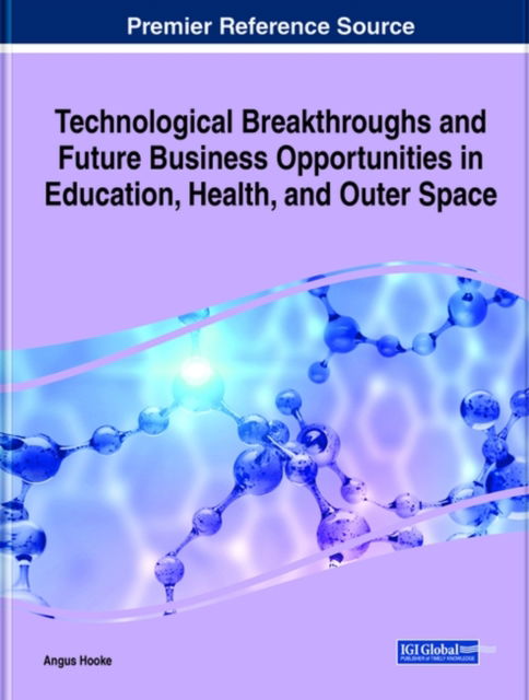 Cover for Angus Hooke · Technological Breakthroughs and Future Business Opportunities in Education, Health, and Outer Space (Hardcover Book) (2021)