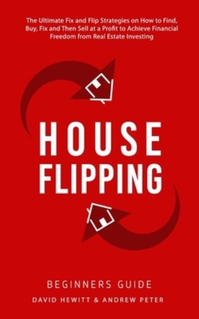 House Flipping - Beginners Guide - David Hewitt - Books - Park Publishing House - 9781800763722 - September 12, 2021