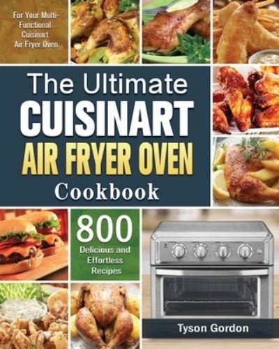 The Ultimate Cuisinart Air Fryer Oven Cookbook - Tyson Gordon - Livros - Tyson Gordon - 9781801245722 - 31 de agosto de 2020