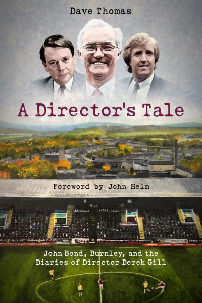 Cover for Dave Thomas · A Director's Tale: John Bond, Burnley and the Boardroom Diaries of Derek Gill (Hardcover Book) (2022)