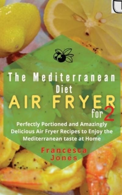 Cover for Francesca Jones · Mediterranean Diet Air Fryer Cookbook for Two (Hardcover Book) (2021)