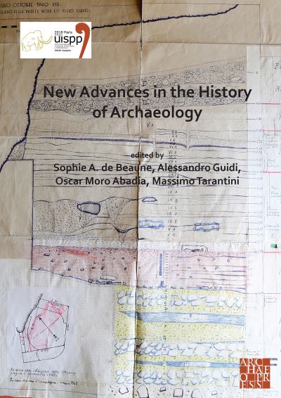 Cover for New Advances in the History of Archaeology: Proceedings of the XVIII UISPP World Congress (4-9 June 2018, Paris, France) Volume 16 (Sessions Organised by the History of Archaeology Scientific Commission at the XVIII World UISPP) - Proceedings of the UISPP (Paperback Book) (2021)