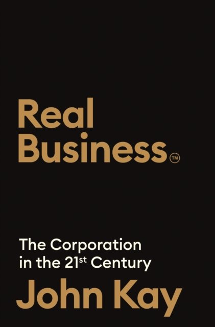 Cover for John Kay · The Corporation in the 21st Century: Why (almost) everything we are told about business is wrong (Hardcover Book) [Main edition] (2024)