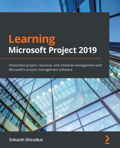 Cover for Srikanth Shirodkar · Learning Microsoft Project 2019: Streamline project, resource, and schedule management with Microsoft's project management software (Paperback Book) (2020)