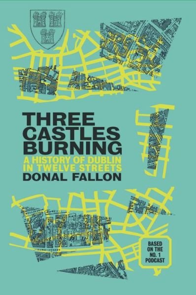 Cover for Donal Fallon · Three Castles Burning: A History of Dublin in Twelve Streets (Paperback Book) (2022)